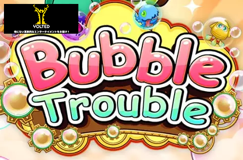 Bubble Trouble